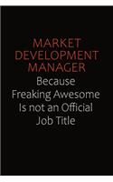 Market Development Manager Because Freaking Awesome Is Not An Official job Title: Career journal, notebook and writing journal for encouraging men, women and kids. A framework for building your career.