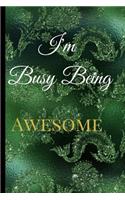 I'm Busy Being Awesome: A Best Sarcasm Funny Quotes Satire Slang Joke Green Gold College Ruled Lined Motivational, Inspirational Card Book Cute Diary Notebook Journal Gift 