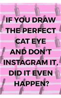If You Draw The Perfect Cat Eye And Don't Instagram It, Did It Even Happen?