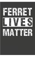 Ferret Lives Matter: Ferret Notebook 120 Lined Pages (6 x 9)