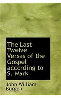 The Last Twelve Verses of the Gospel According to S. Mark