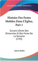 Histoire Des Festes Mobiles Dans L'Eglise, Part 1