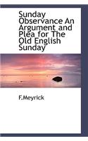 Sunday Observance an Argument and Plea for the Old English Sunday