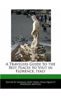 A Travelers Guide to the Best Places to Visit in Florence, Italy