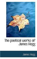The Poetical Works of James Hogg: (English)