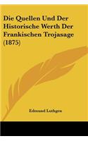 Quellen Und Der Historische Werth Der Frankischen Trojasage (1875)