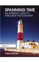 Spanning Time: The Essential Guide to Time-Lapse Photography