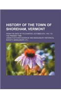 History of the Town of Shoreham, Vermont; From the Date of Its Charter, October 8th, 1761, to the Present Time