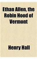 Ethan Allen, the Robin Hood of Vermont