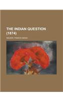 The Indian Question (1874): (English)