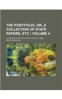 The Portfolio (Volume 4); Or, a Collection of State Papers, Etc. Illustrative of the History of Our Times: (English)
