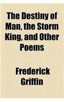 The Destiny of Man, the Storm King, and Other Poems