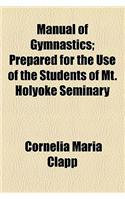 Manual of Gymnastics; Prepared for the Use of the Students of Mt. Holyoke Seminary