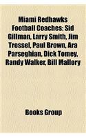 Miami Redhawks Football Coaches: Sid Gillman, Edwin Sweetland, Woody Hayes, Bo Schembechler, Paul Brown, Jim Tressel, Larry Smith: (English)