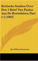 Kritische Studien Over Den 1 Brief Van Paulus Aan de Korinthiers, Part 1-2 (1863)