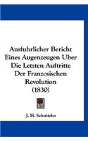 Ausfuhrlicher Bericht Eines Augenzeugen Uber Die Letzten Auftritte Der Franzosischen Revolution (1830)