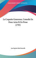 La Coquette Genereuse, Comedie En Deux Actes Et En Prose (1793)