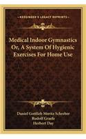 Medical Indoor Gymnastics Or, A System Of Hygienic Exercises For Home Use