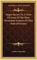 Negro Slavery or a View of Some of the More Prominent Features of That State of Society