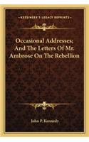 Occasional Addresses; And the Letters of Mr. Ambrose on the Rebellion