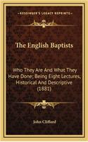 The English Baptists: Who They Are and What They Have Done; Being Eight Lectures, Historical and Descriptive (1881)