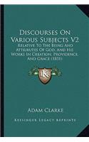 Discourses On Various Subjects V2: Relative To The Being And Attributes Of God, And His Works In Creation, Providence, And Grace (1831)(English)