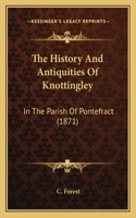 History And Antiquities Of Knottingley