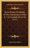 De La Science Du Monde, Et Des Connoissances Utiles A La Conduite De La Vie (1717)