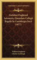 Guilelmi Oughtred Aetonenis, Quondam Collegii Regalis In Cantabrigia Socii (1677)