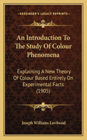 An Introduction To The Study Of Colour Phenomena
