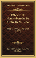 L'Abbaye De Nonnenbossche De L'Ordre De St. Benoit: Pres D'Ypres, 1101-1796 (1865)