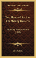 Two Hundred Recipes For Making Desserts