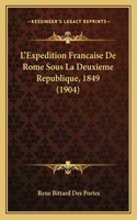 L'Expedition Francaise De Rome Sous La Deuxieme Republique, 1849 (1904)