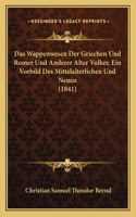 Das Wappenwesen Der Griechen Und Romer Und Anderer Alter Volker, Ein Vorbild Des Mittelalterlichen Und Neuen (1841)