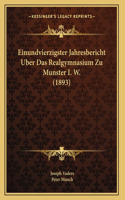 Einundvierzigster Jahresbericht Uber Das Realgymnasium Zu Munster I. W. (1893)