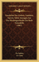 Geschichte Der Gothen, Vandalen, Sueven, Nebst Auszugen Aus Der Kirchengeschichte Des Beda Venerabilis (1887)