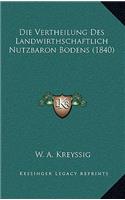 Die Vertheilung Des Landwirthschaftlich Nutzbaron Bodens (1840)