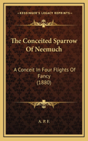 The Conceited Sparrow Of Neemuch: A Conceit In Four Flights Of Fancy (1880)