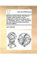 Genuine State of Facts. the Trial of Captain John Kimber, for the Supposed Murder of an African Girl, ... on Thursday, June 7, 1792. of Which He Was Most Honorably Acquitted ... Second Edition.