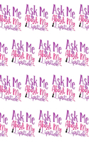 Ask Me About My Lipstick Composition Notebook - Small Ruled Notebook - 6x9 Lined Notebook (Softcover Journal / Notebook / Diary)