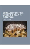 Some Account of the Life of the REV. F. A. A.Gonthier