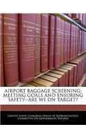 Airport Baggage Screening: Meeting Goals and Ensuring Safety--Are We on Target?