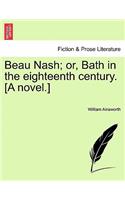 Beau Nash; Or, Bath in the Eighteenth Century. [A Novel.]