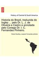 Historia do Brazil, traduzida do Inglez ... pelo Dr. L. J. de Oliveira e Castro e annotada pelo Conego Dr. I. C. Fernandes Pinheiro.