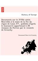 Documents Sur Le Xviiie Sie Cle. Nouvelles a la Main de La Fin Du Re Gne de Louis XV., Publie Es D'Apre S Le Manuscrit Appartenant A M. Anisson Du Perron Par Le Vicomte de Grouchy