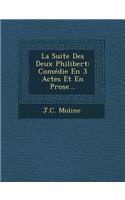 La Suite Des Deux Philibert: Comédie En 3 Actes Et En Prose...(French)