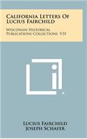 California Letters of Lucius Fairchild: Wisconsin Historical Publications Collections, V31