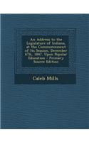 Address to the Legislature of Indiana, at the Commencement of Its Session, December 6th, 1847. Upon Popular Education