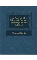 The Works of ... Edmund Burke