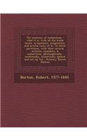 The anatomy of melancholy: what it is, with all the kinds causes, symptomes, prognostics, and several cures of it: in three partitions, with their several sections, members, &